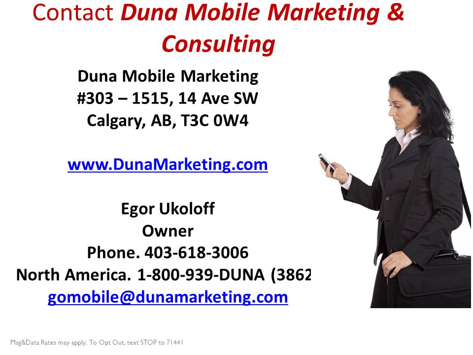 Contact Duna Mobile Marketing & Consulting Duna Mobile Marketing #303 – 1515, 14 Ave SW Calgary, AB, T3C 0W4   Egor Ukoloff Owner Phone.