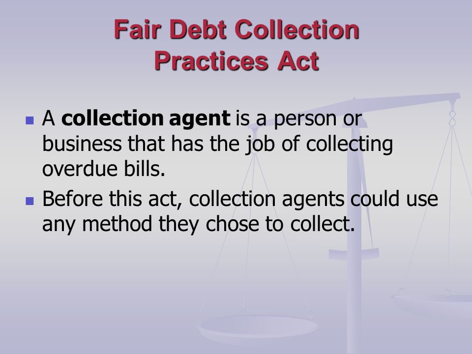 Fair Debt Collection Practices Act A collection agent is a person or business that has the job of collecting overdue bills.