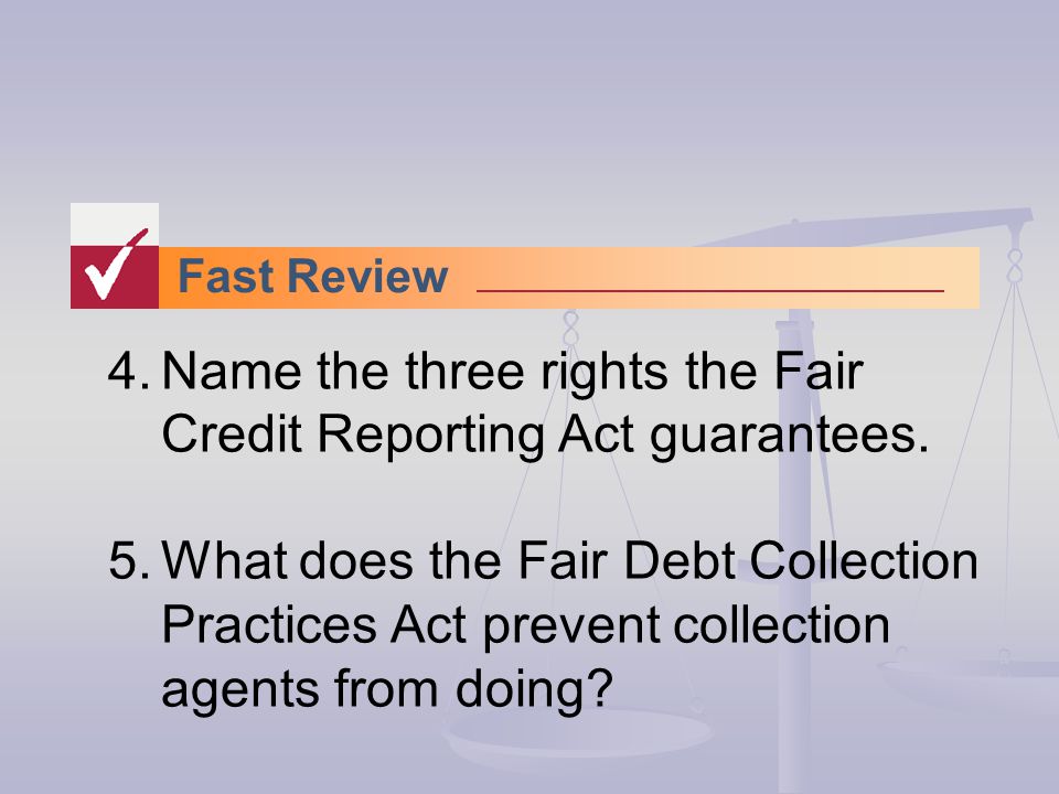 Fast Review 4.Name the three rights the Fair Credit Reporting Act guarantees.