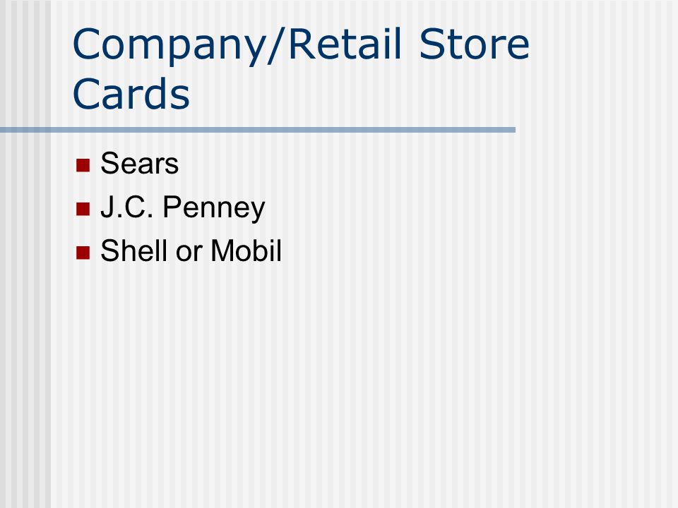 Company/Retail Store Cards Sears J.C. Penney Shell or Mobil
