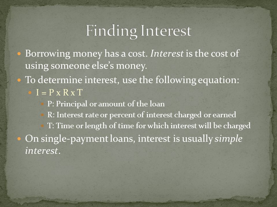 Borrowing money has a cost. Interest is the cost of using someone elses money.