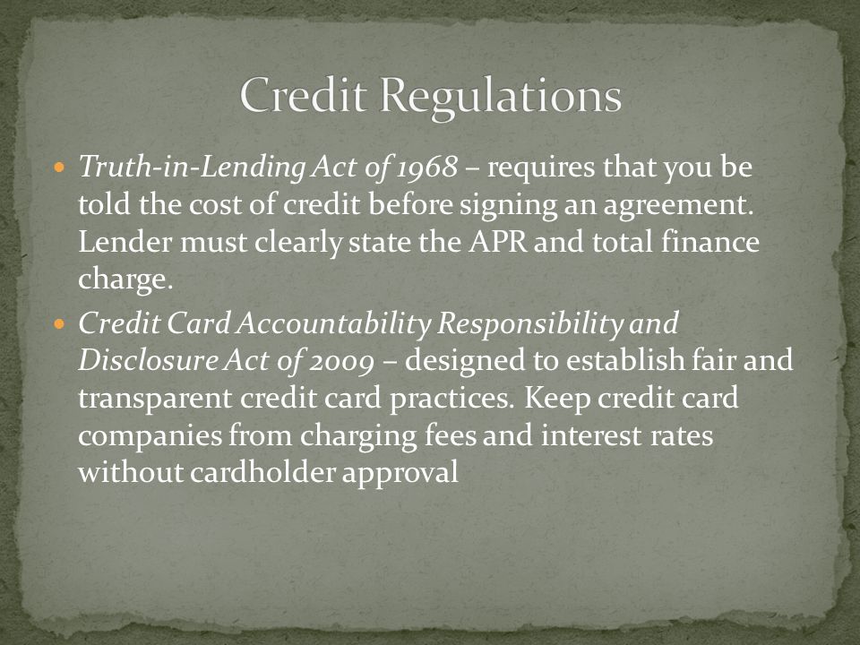 Truth-in-Lending Act of 1968 – requires that you be told the cost of credit before signing an agreement.