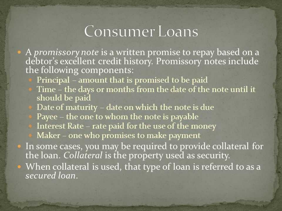 A promissory note is a written promise to repay based on a debtors excellent credit history.