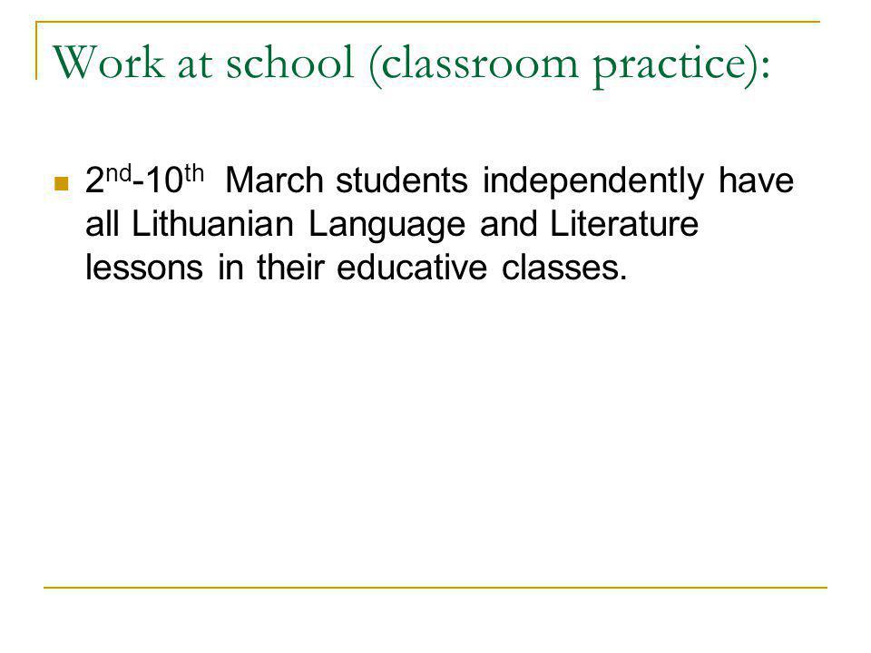 Work at school (classroom practice): 2 nd -10 th March students independently have all Lithuanian Language and Literature lessons in their educative classes.