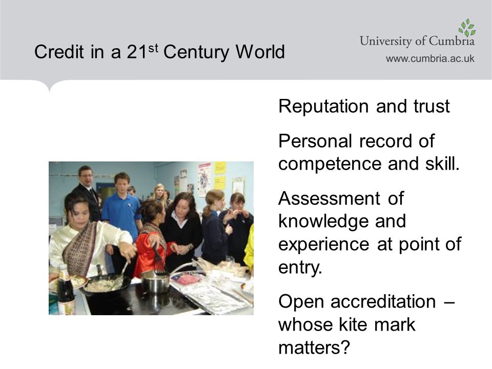 Credit in a 21 st Century World Reputation and trust Personal record of competence and skill.