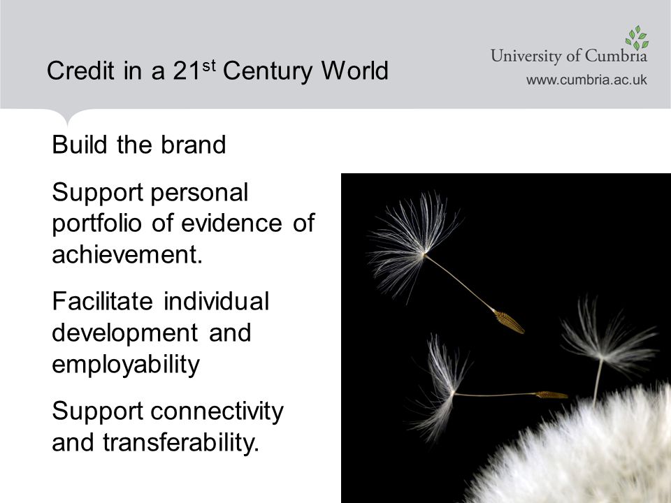 Credit in a 21 st Century World Build the brand Support personal portfolio of evidence of achievement.