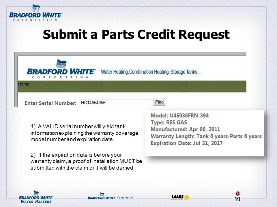 Submit a Parts Credit Request 1) A VALID serial number will yield tank information explaining the warranty coverage, model number and expiration date.