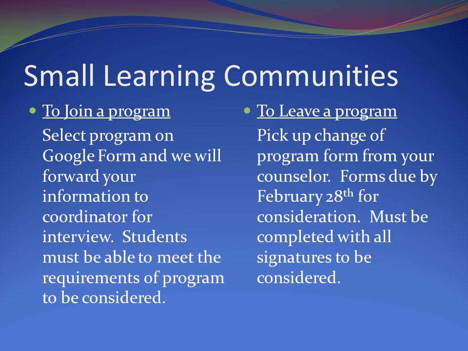 Small Learning Communities To Join a program Select program on Google Form and we will forward your information to coordinator for interview.