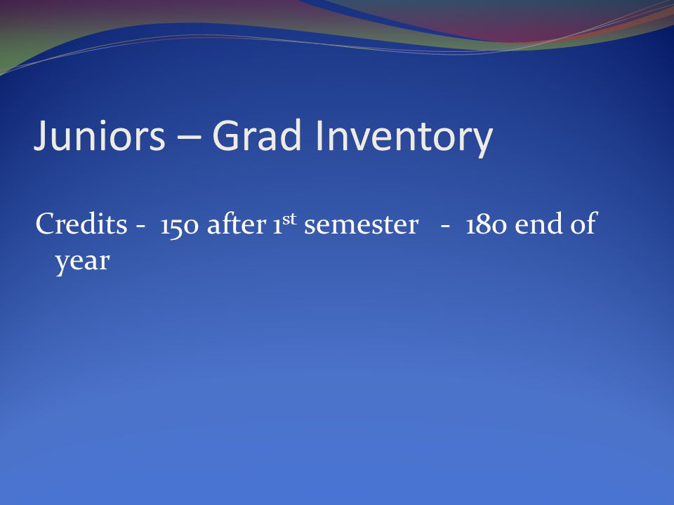 Juniors – Grad Inventory Credits after 1 st semester end of year