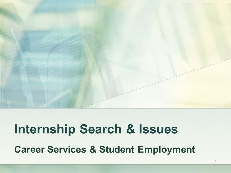 1 Internship Search & Issues Career Services & Student Employment