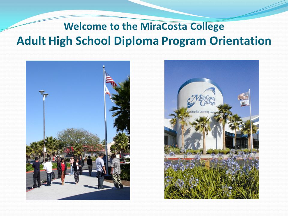 Welcome to the MiraCosta College Adult High School Diploma Program Orientation