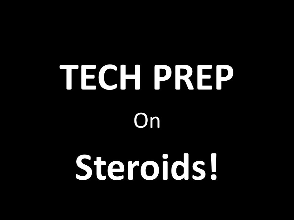 TECH PREP On Steroids!