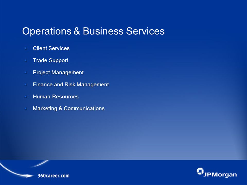 Operations & Business Services Client Services Trade Support Project Management Finance and Risk Management Human Resources Marketing & Communications