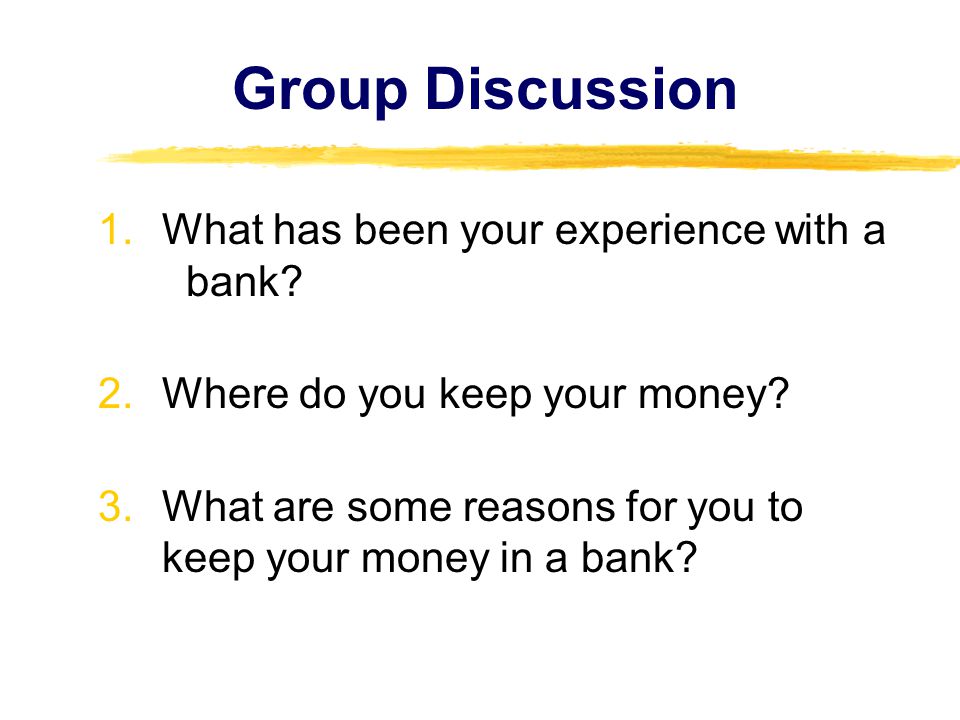 Group Discussion 1.What has been your experience with a bank.