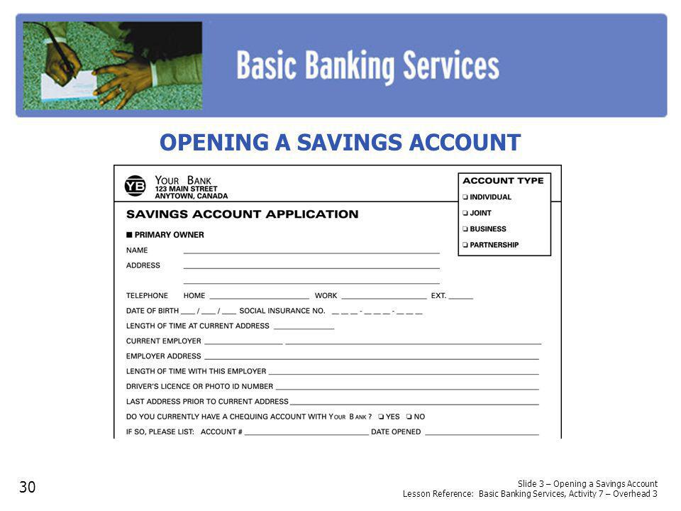 OPENING A SAVINGS ACCOUNT Slide 3 – Opening a Savings Account Lesson Reference: Basic Banking Services, Activity 7 – Overhead 3 30