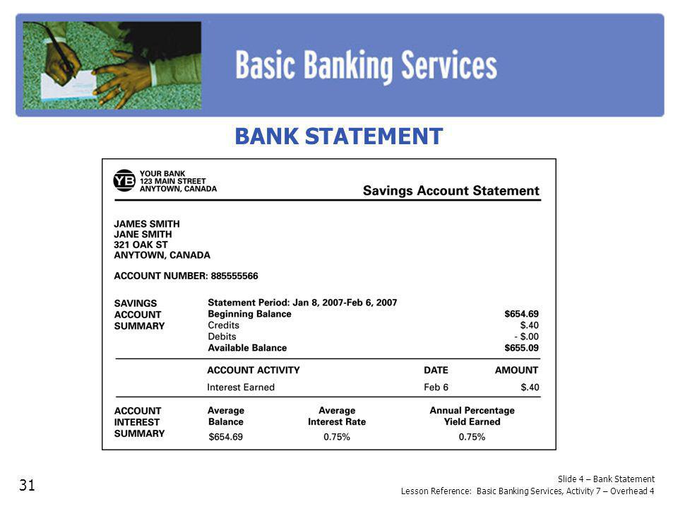 Slide 4 – Bank Statement Lesson Reference: Basic Banking Services, Activity 7 – Overhead 4 BANK STATEMENT 31