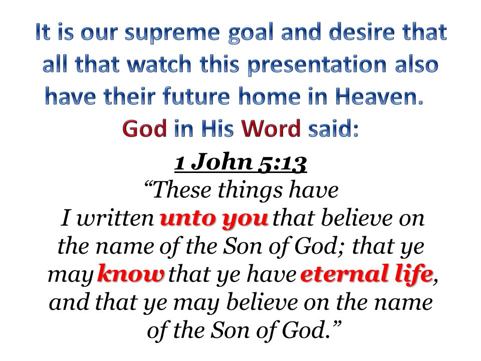 1 John 5:13 These things have I written that believe on the name of the Son of God; that ye may that ye have, and that ye may believe on the name of the Son of God.