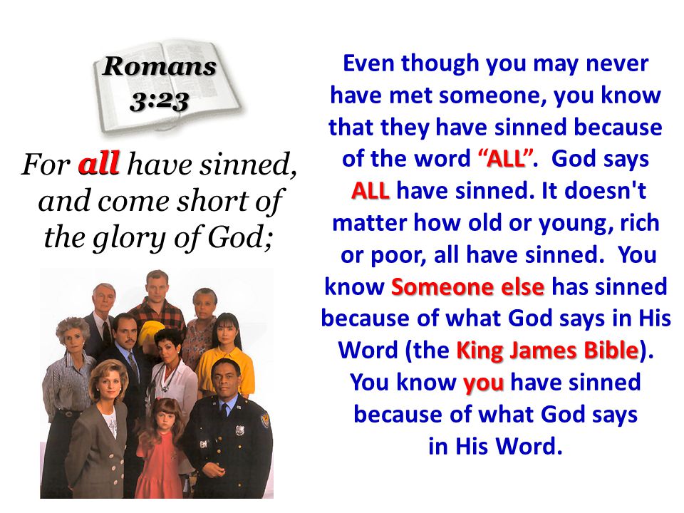 ALL Even though you may never have met someone, you know that they have sinned because of the word ALL.