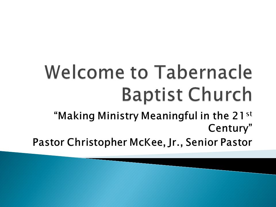 Making Ministry Meaningful in the 21 st Century Pastor Christopher McKee, Jr., Senior Pastor