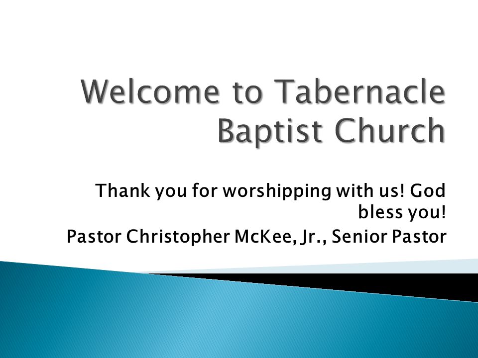 Thank you for worshipping with us! God bless you! Pastor Christopher McKee, Jr., Senior Pastor