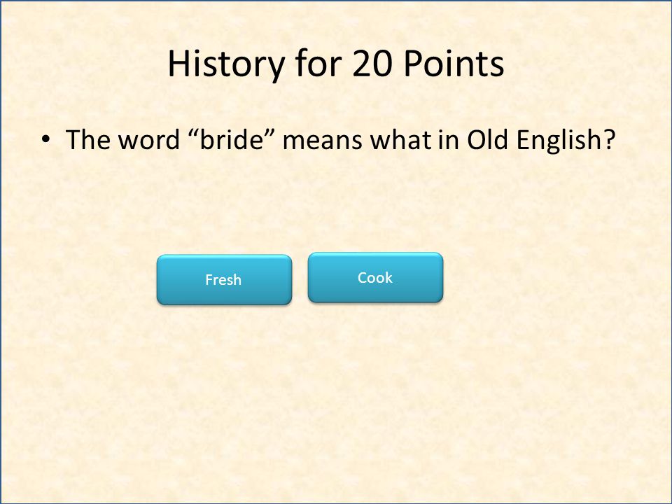History for 20 Points The word bride means what in Old English Cook Fresh