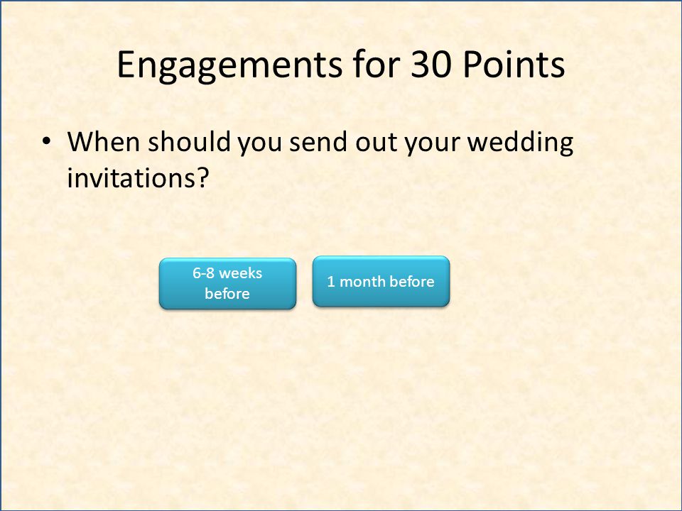 Engagements for 30 Points When should you send out your wedding invitations.