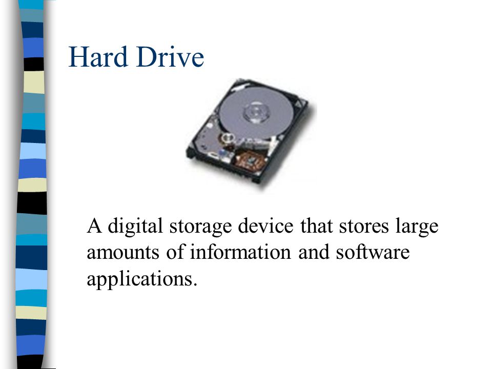 Hard Drive A digital storage device that stores large amounts of information and software applications.