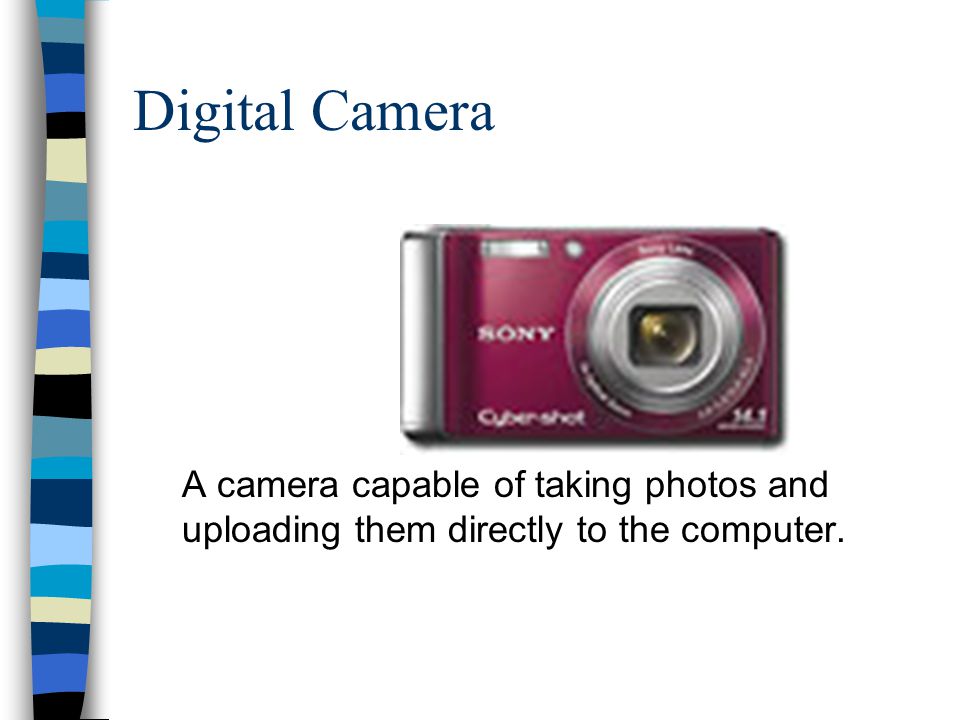 Digital Camera A camera capable of taking photos and uploading them directly to the computer.
