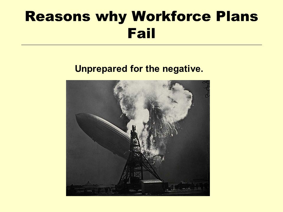 Reasons why Workforce Plans Fail Unprepared for the negative.