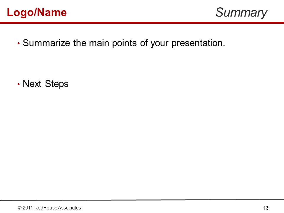 Logo/Name Summary Summarize the main points of your presentation.