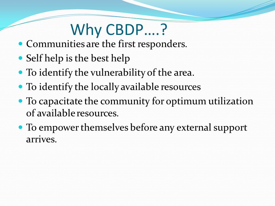 Why CBDP….. Communities are the first responders.