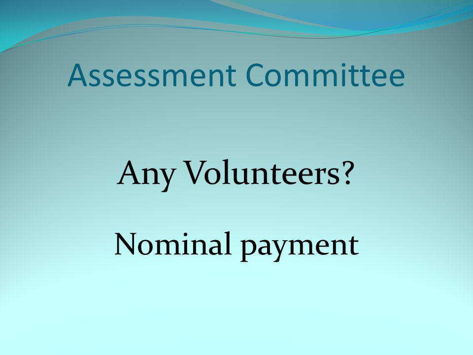 Assessment Committee Any Volunteers Nominal payment
