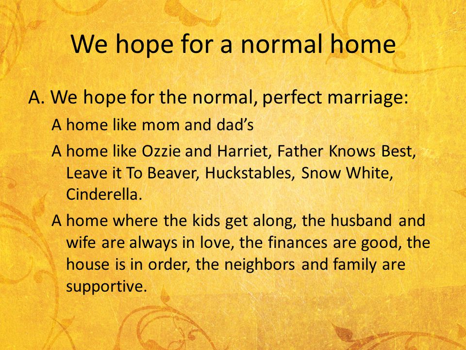 We hope for a normal home A.
