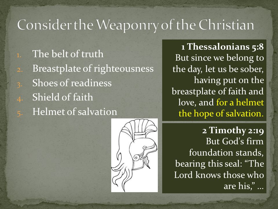 1. The belt of truth 2. Breastplate of righteousness 3.