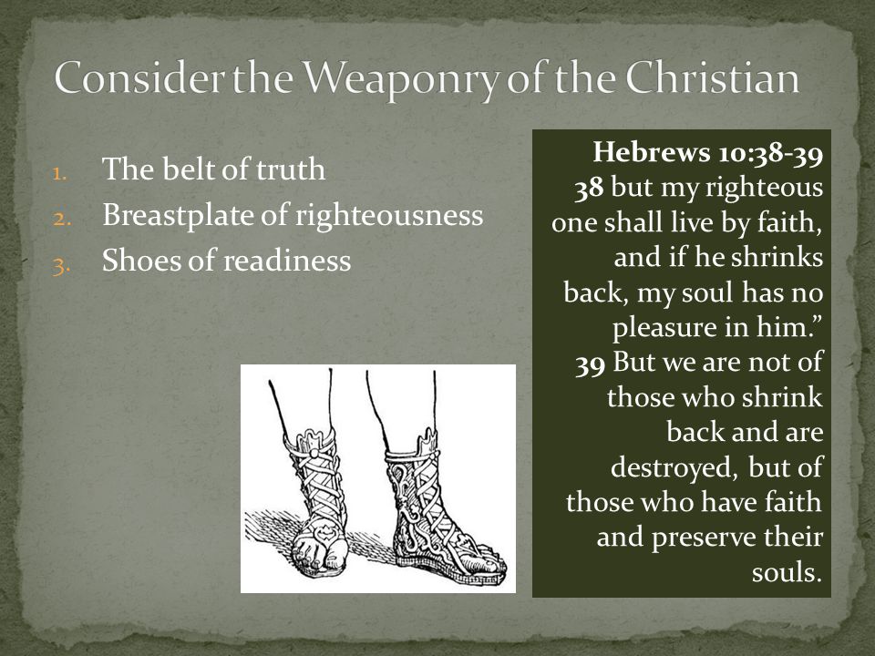 1. The belt of truth 2. Breastplate of righteousness 3.