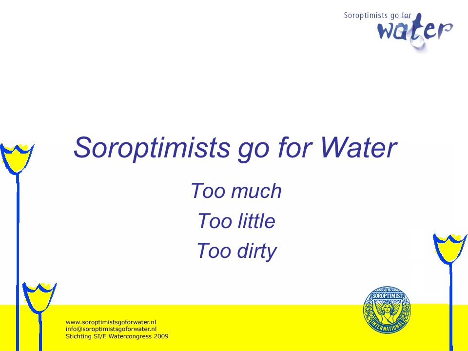 Soroptimists go for Water Too much Too little Too dirty