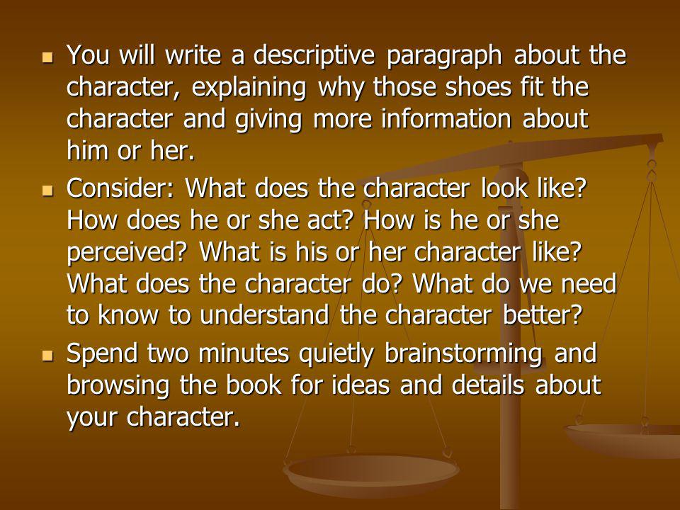 You will write a descriptive paragraph about the character, explaining why those shoes fit the character and giving more information about him or her.
