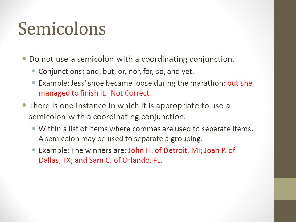 Semicolons Do not use a semicolon with a coordinating conjunction.