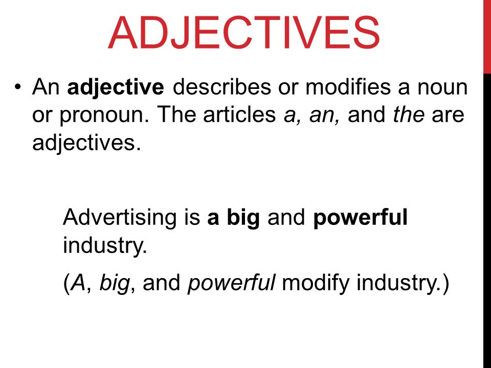 An adjective describes or modifies a noun or pronoun.