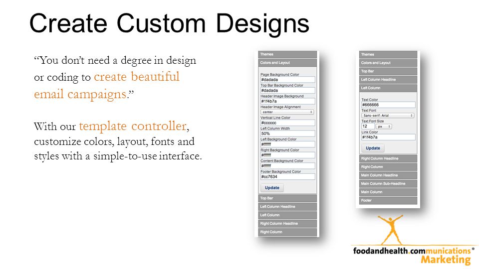 Create Custom Designs You dont need a degree in design or coding to create beautiful  campaigns.