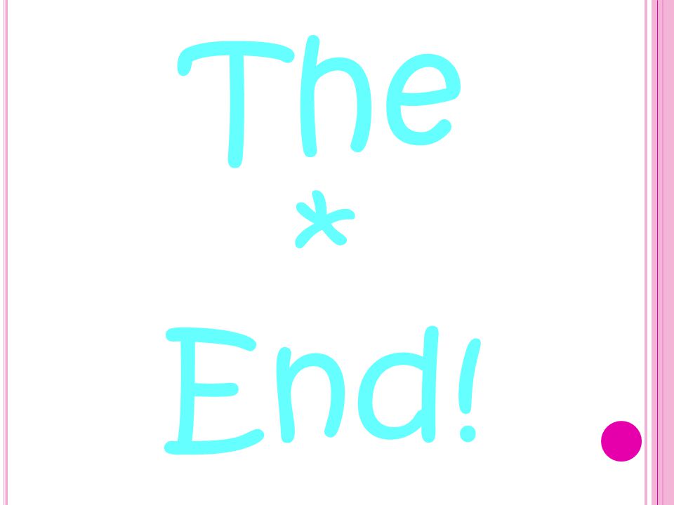 The * End!