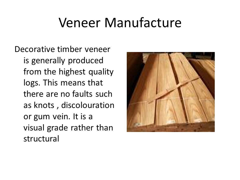 Veneer Manufacture Decorative timber veneer is generally produced from the highest quality logs.