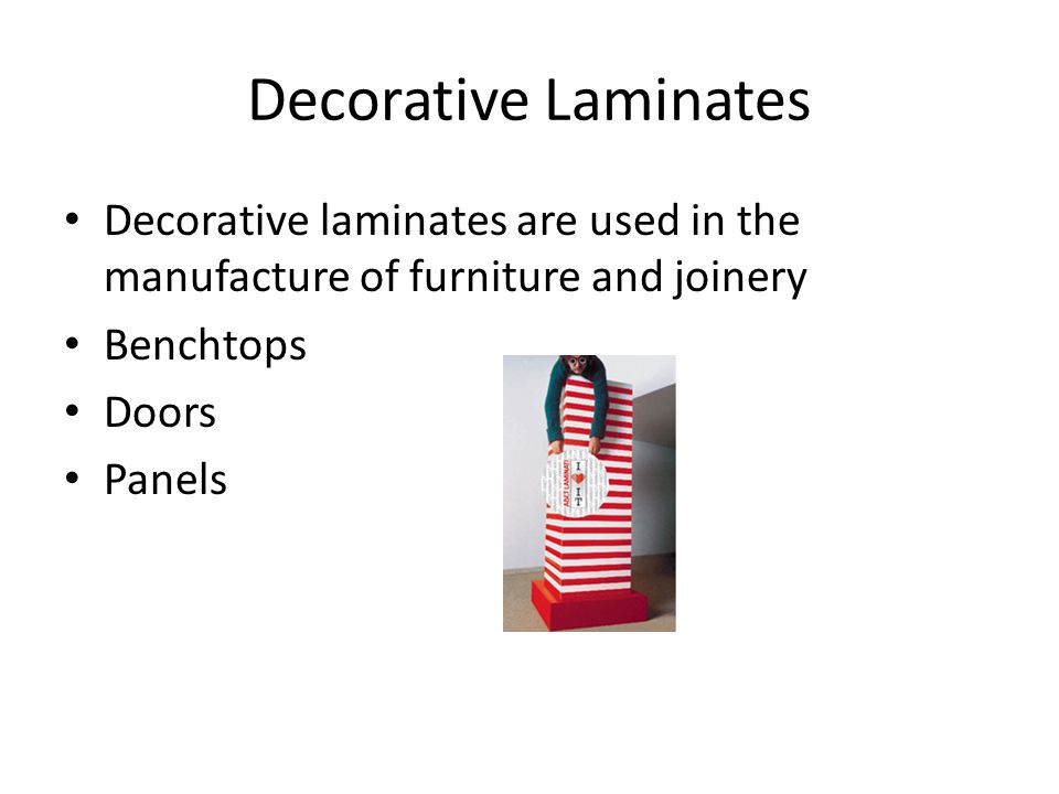 Decorative Laminates Decorative laminates are used in the manufacture of furniture and joinery Benchtops Doors Panels