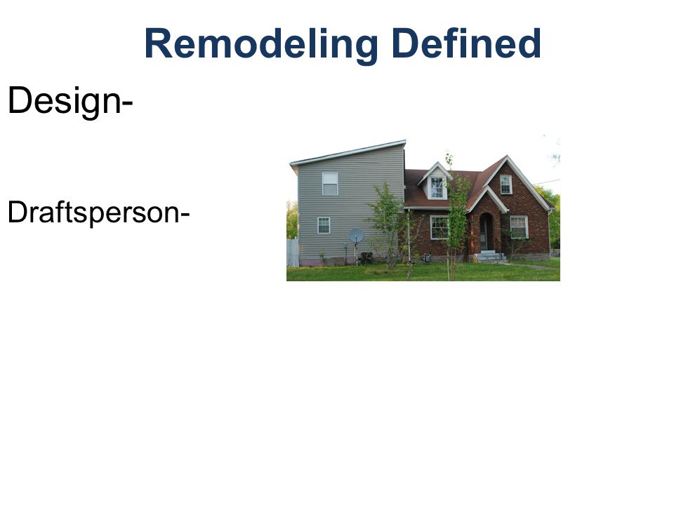 Remodeling Defined Design- Draftsperson-