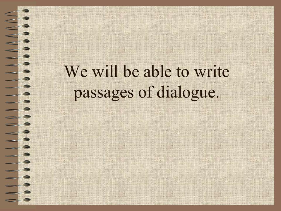 We will be able to write passages of dialogue.