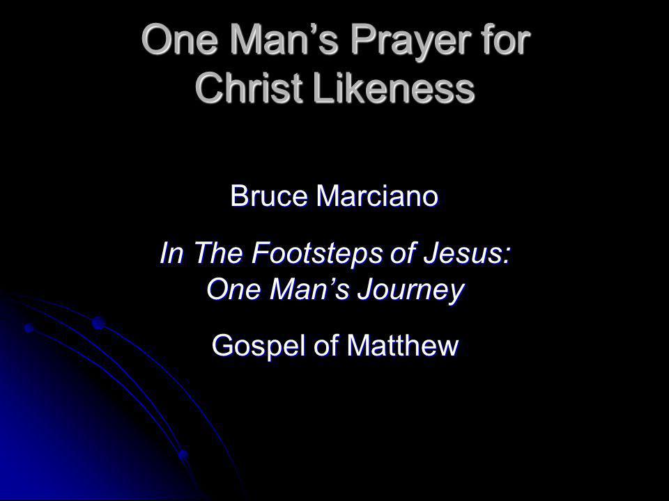 One Mans Prayer for Christ Likeness Bruce Marciano In The Footsteps of Jesus: One Mans Journey Gospel of Matthew
