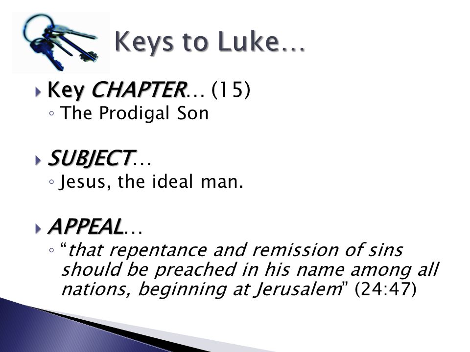 Key CHAPTER Key CHAPTER… (15) The Prodigal Son SUBJECT SUBJECT… Jesus, the ideal man.