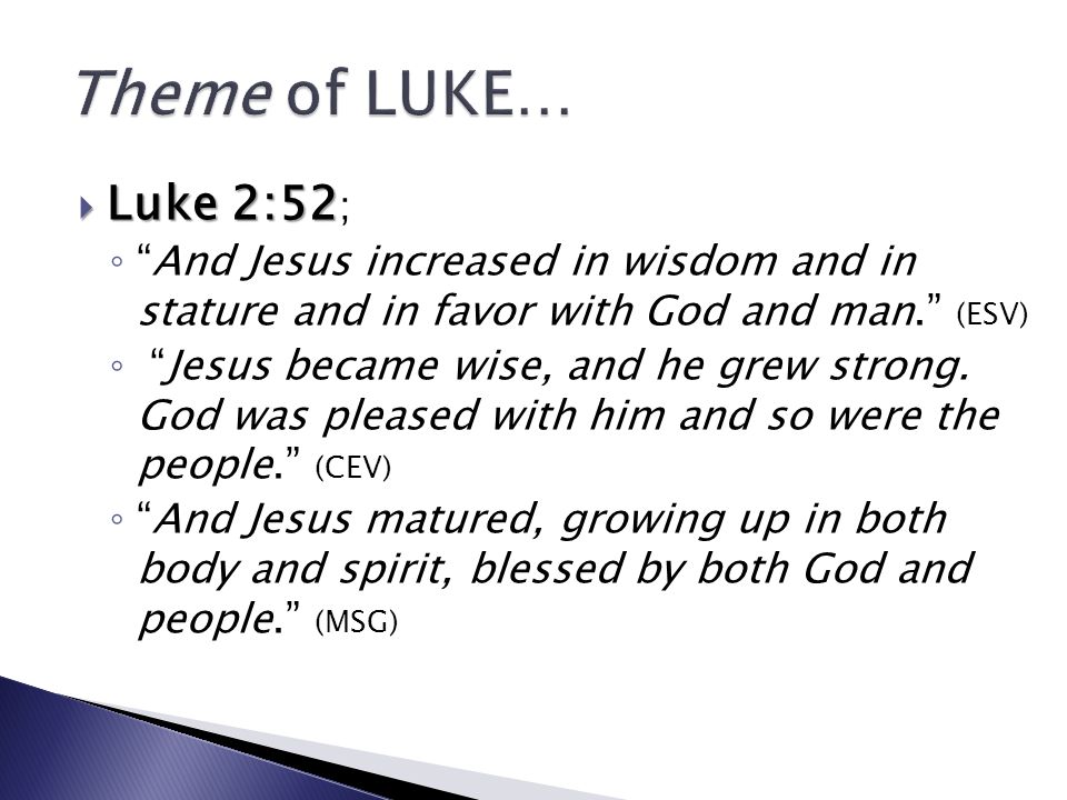 Luke 2:52 Luke 2:52 ; And Jesus increased in wisdom and in stature and in favor with God and man.