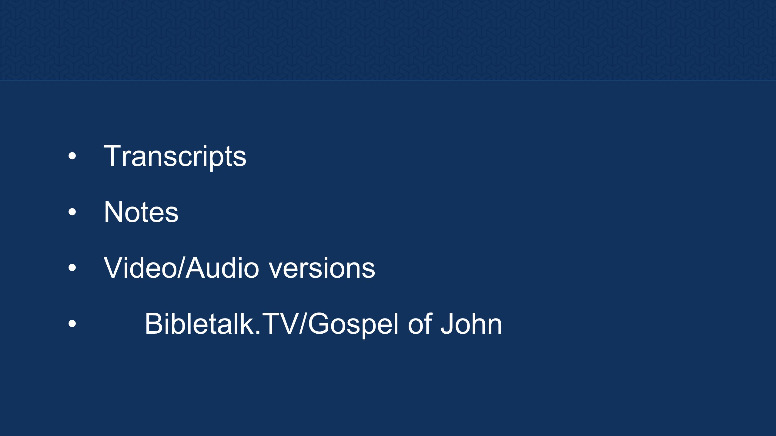 Transcripts Notes Video/Audio versions Bibletalk.TV/Gospel of John