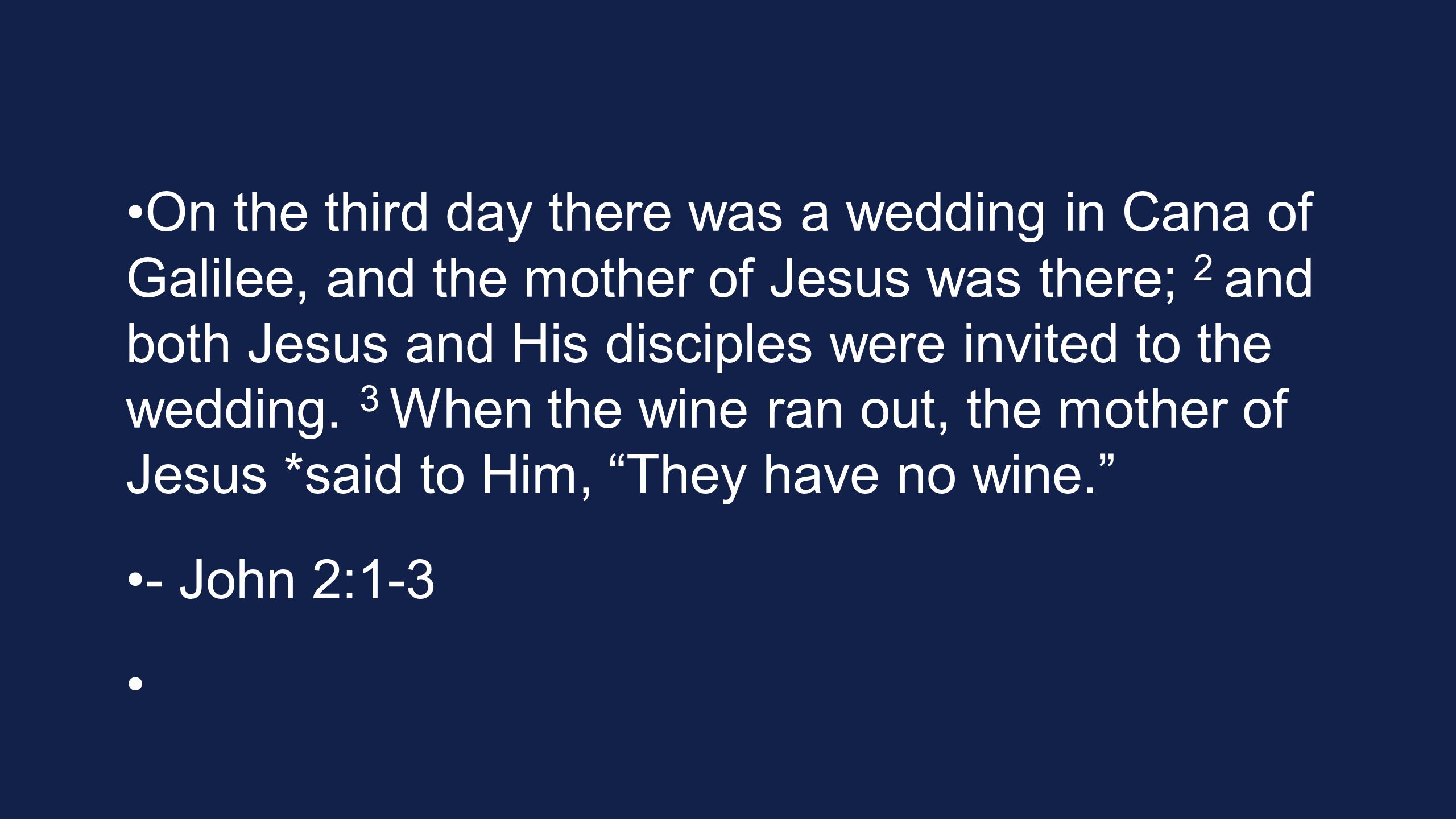 On the third day there was a wedding in Cana of Galilee, and the mother of Jesus was there; 2 and both Jesus and His disciples were invited to the wedding.